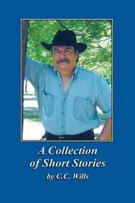 A Collection of Short Stories by C.C. Wills - C C Wills - cover
