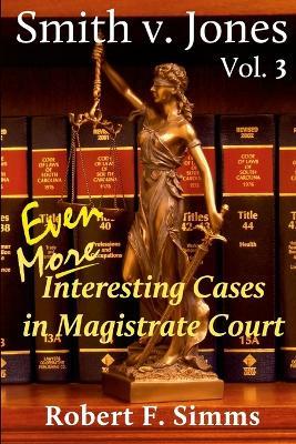 Smith v. Jones Vol. 3: Even More Interesting Cases in Magistrate Course - Robert Simms - cover