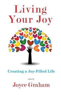 Living Your Joy: Creating A Joy-Filled Life - Joyce Graham - cover