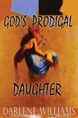 God's Prodigal Daughter - Darlene Williams - cover