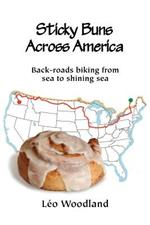 Sticky Buns Across America: Back-roads Biking from Sea to Shining Sea