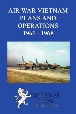 Air War Vietnam. Plans and Operations 1961 - 1968 - Jacob Van Staaveran,Stuart Slade - cover