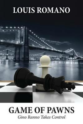 Game of Pawns: Gino Ranno Takes Control - Louis Romano - cover