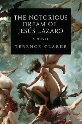 The Notorious Dream of Jesus Lazaro - Terence Clarke - cover