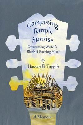Composing Temple Sunrise: Overcoming Writer's Block at Burning Man - Hassan El-Tayyab - cover