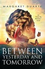 Between Yesterday and Tomorrow: Enter the Between Spiritual Fiction Series