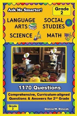 Ask Me Smarter! Language Arts, Social Studies, Science, and Math - Grade 2: Comprehensive, Curriculum-aligned Questions and Answers for 2nd Grade - Donna M Roszak - cover