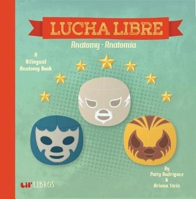Lucha Libre: Anatomy/Anatomia - Patty Rodriguez,Ariana Stein - cover