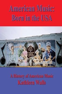 American Music: born in the USA - Kathleen Reugger Walls - cover
