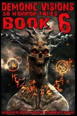 Demonic Visions 50 Horror Tales Book 6 - Matt Drabble - cover