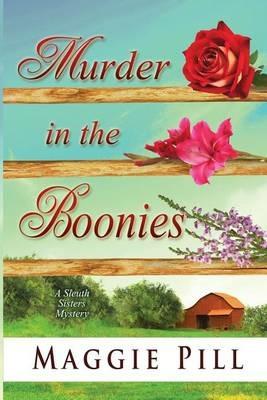 Murder in the Boonies: A Sleuth Sisters Mystery - Maggie Pill - cover