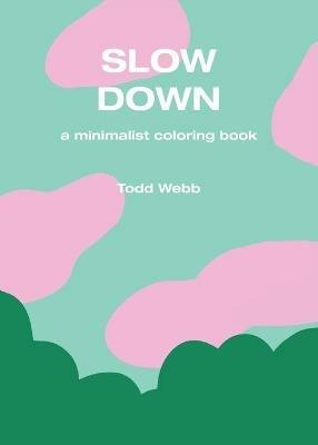 Slow Down: A Minimalist Coloring Book - Todd Webb - cover