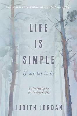 Life Is Simple: if we let it be: Daily Inspiraton for Living Simply - Jordan Judith - cover