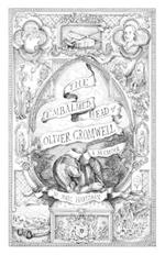 The Embalmed Head of Oliver Cromwell: A Memoir: The Complete History of the Head of the Ruler of the Commonwealth of England, Scotland and Ireland With Accounts from Early Periods of Death and Impalement And Subsequent Journeys Through the Centuries With Collected Tales and Gathered Illustrati