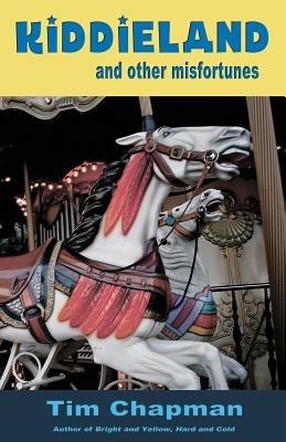 Kiddieland and other misfortunes - Tim Chapman - cover