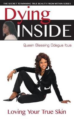 Dying Inside: Loving Your True Skin - Queen Blessing Itua - cover