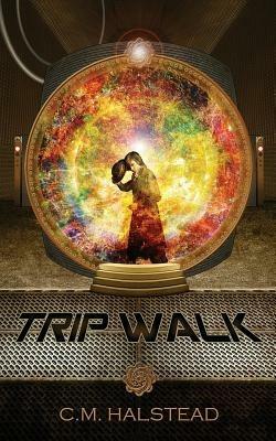 Trip Walk: Book One of The Tripper Series - C M Halstead - cover