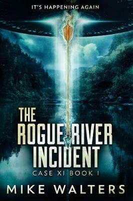 The Rogue River Incident: Case XI Book I - Mike Walters - cover