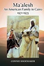 Ma'alesh: An American Family in Cairo 1971-1975