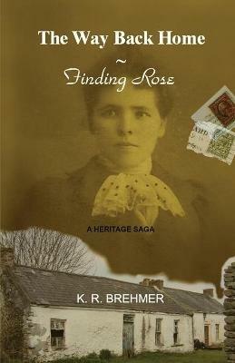 The Way Back Home: Finding Rose - Keith R Brehmer - cover