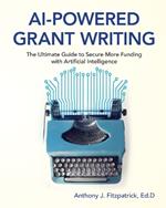 AI-Powered Grant Writing: The Ultimate Guide to Securing More Funding with Artificial Intelligence