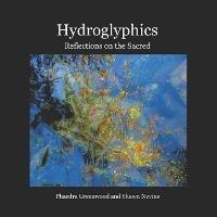 Hydroglyphics: Reflections on the Sacred - Phaedra Greenwood,Shawn Nevins - cover