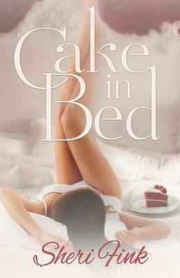 Cake in Bed - Sheri Fink - cover