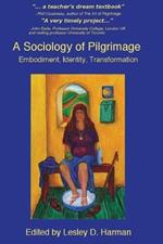 A Sociology of Pilgrimage: Embodiment, Identity, Transformation
