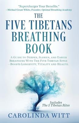 The Five Tibetans Breathing Book: A Guide to Deeper, Slower, and Easier Breathing With The Five Tibetan Rites - Boosts Longevity, Vitality and Health - Peter Kelder,Carolinda Witt - cover