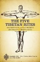 The Five Tibetan Rites: Ancient Anti-Aging Secrets of The Five Tibetan Rites - Carolinda Witt,Peter Kelder - cover