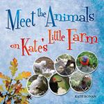 Meet The Animals on Kate's Little Farm
