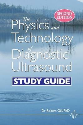 The Physics and Technology of Diagnostic Ultrasound: Study Guide (Second Edition) - Robert Wyatt Gill - cover