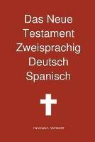 Das Neue Testament Zweisprachig, Deutsch - Spanisch - Transcripture International - cover