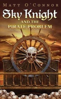 Sky Knight and the Pirate Problem - Matt O'Connor - cover