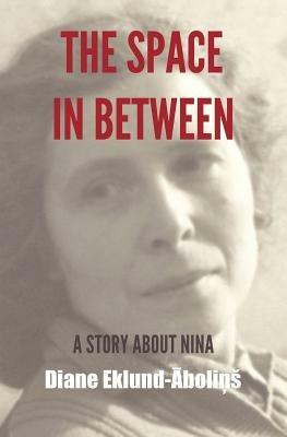 The Space in Between: A Story About Nina - Diane Eklund-Abolins - cover