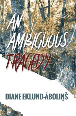 An Ambiguous Tragedy - Diane Eklund-Abolins - cover
