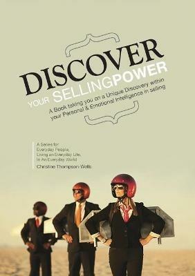Discover Your Selling Power: A Book Taking You On A Unique Journey Within Your Personal and Emotional Intelligence In Selling - Christine Thompson-Wells - cover