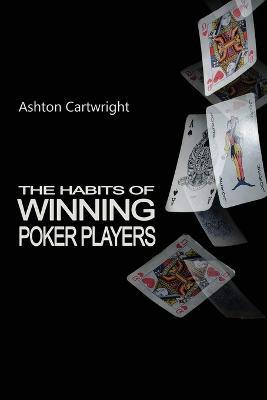 The Habits of Winning Poker Players - Ashton Cartwright - cover