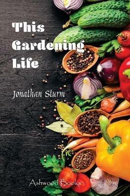 This Gardening Life - Jonathan P Sturm - cover