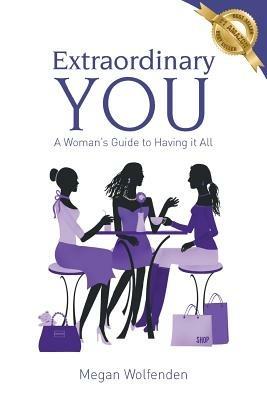 Extraordinary You: A Women's Guide to Having it All - Megan Wolfenden - cover