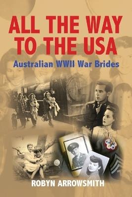All the Way to the USA: Australian WWII War Brides - Robyn Arrowsmith - cover