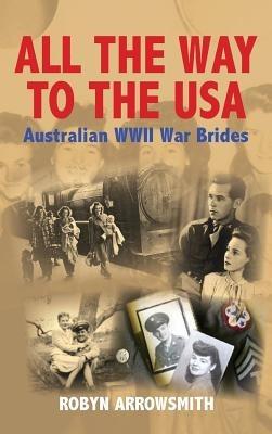 All the Way to the USA - Australian WWII War Brides - Robyn Arrowsmith - cover
