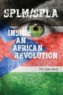 Splm/Spla: Inside an African Revolution - Lam Akol - cover