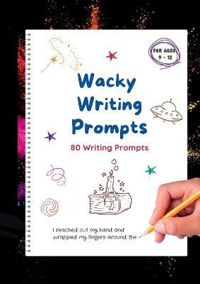 Wacky Writing Prompts Journal: 80 writing prompts to spark the creative writing bug! - Sandi Parsons - cover