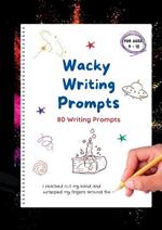 Wacky Writing Prompts Journal: 80 writing prompts to spark the creative writing bug!