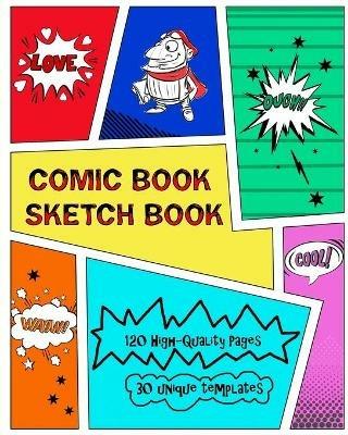 Comic Book Sketch Book: Create Your Own Phenomenal Comic Strips - Kaye Nutman - cover