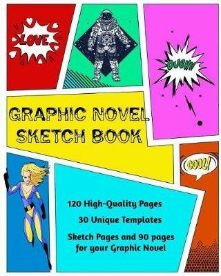 Graphic Novel Sketch Book: Create Your Own Phenomenal Graphic Novels - Kaye Nutman - cover