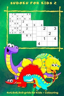 Sudoku for Kids 2: 4 x 4, 6 x 6, 9 x 9 Grids for Kids + Colouring - Kaye Nutman - cover