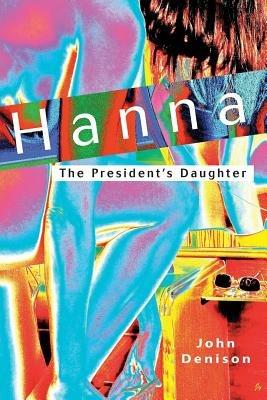 Hanna: The President's Daughter - John Denison - cover