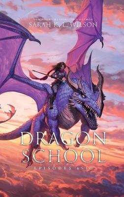 Dragon School: Episodes 6-10 - Sarah K L Wilson - cover